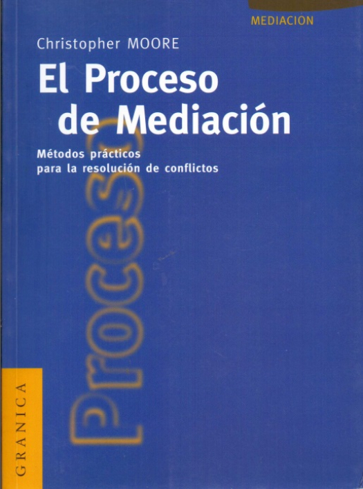 El proceso de mediación : métodos prácticos para la resolución de conflictos / Christopher W. Moore - Compra