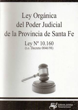 Ley orgánica del poder judicial de la provincia de Santa Fe. Ley Nº 10.160 : texto ordenado decreto Nº 0046/98 / Santa Fe. Leyes - Donación Ministerio de Justicia