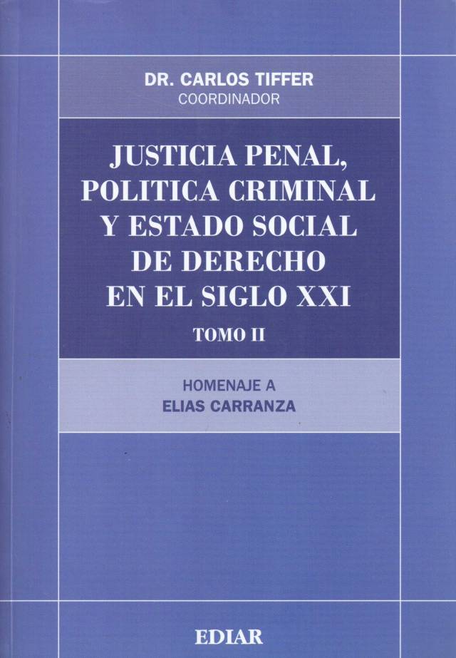 Justicia penal, política criminal y estado social de derecho en el siglo XXI [T. II] / Tiffer Sotomayor, Carlos [comp.] - Donación Ministerio de Justicia