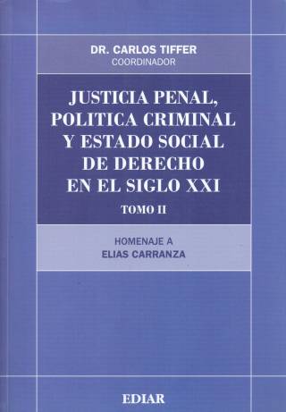 Justicia penal, política criminal y estado social de derecho en el siglo XXI [T. II] / Tiffer Sotomayor, Carlos [comp.] - Donación Ministerio de Justicia