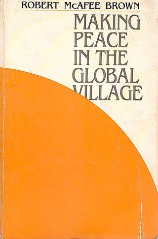 Making peace in the global village / Brown, Robert McAfee - Donación Ana Rita, Carlos, Rubén Pagura Alegría