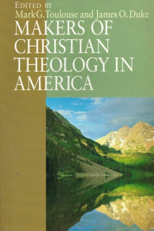 Makers of christian theology in America / editado por Mark G. Toulous - Donación Ana Rita, Carlos, Rubén Pagura Alegría