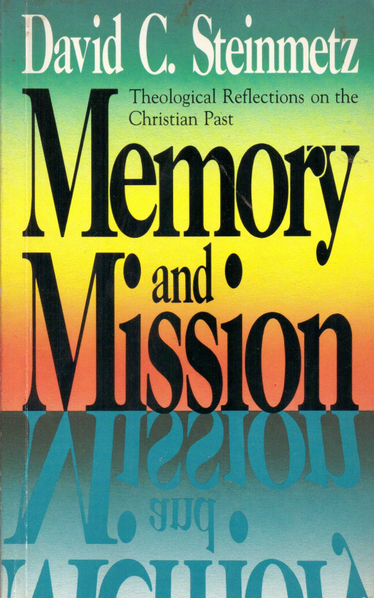 Memory and mission : theological reflections on the christian past / David C. Steinmetz - Donación Ana Rita, Carlos, Rubén Pagura Alegría