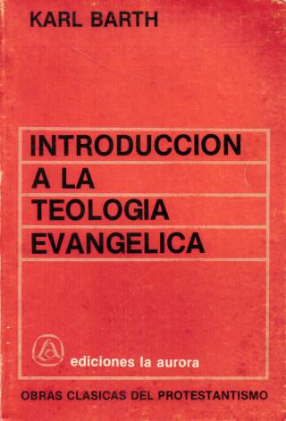 Introducción a la teología evangélica / Barth, Karl - Donación Ana Rita, Carlos, Rubén Pagura Alegría