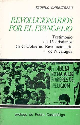 Revolucionarios por el evangelio : testimonio de 15 cristianos en el gobierno revolucionario de Nicaragua / Cabestrero, Teofilo - Donación Ana Rita, Carlos, Rubén Pagura Alegría