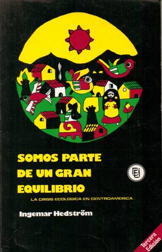 Somos parte de un gran equilibrio : la crisis ecológica en Centroamérica / Hedström, Ingemar - Donación Ana Rita, Carlos, Rubén Pagura Alegría