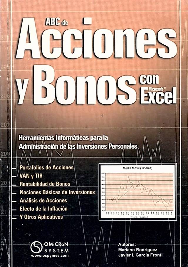 ABC acciones y bonos con Microsoft Excel : herramientas informáticas para la administración de las inversiones personales / Rodríguez, Mariano [y otro]. - Donación Dto. de Informática UCEL