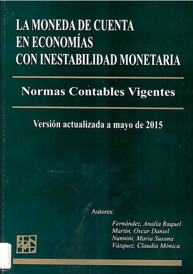 La moneda de cuenta en economías con inestabilidad monetaria : normas contables vigentes (actualizado a mayo del 2015) / Fernández, Analía R. [y otros] - Compra