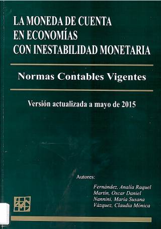 La moneda de cuenta en economías con inestabilidad monetaria : normas contables vigentes (actualizado a mayo del 2015) / Fernández, Analía R. [y otros] - Compra