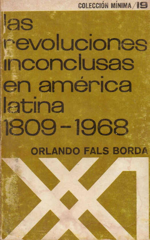 Las revoluciones inconclusas en América Latina (1809-1968) / Fals Borda, Orlando - Donación Ana Rita, Carlos, Rubén Pagura Alegría