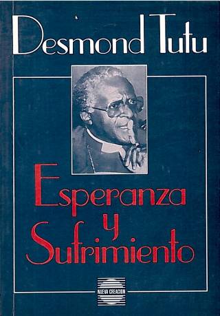 Esperanza y sufrimiento : sermones y discursos de Desmond Mpilo Tutu / Mutloatse, Mothobi [comp.] - Donación Ana Rita, Carlos, Rubén Pagura Alegría