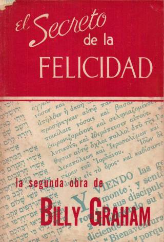 El secreto de la felicidad / Graham, Billy - Donación Ana Rita, Carlos, Rubén Pagura Alegría