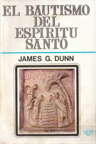 El bautismo del Espíritu Santo / Dunn, James G. - Donación Ana Rita, Carlos, Rubén Pagura Alegría