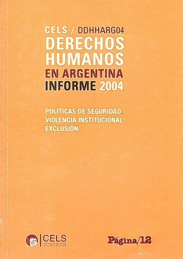 Derechos humanos en Argentina. Informe 2004 : políticas de seguridad, violencia institucional y exclusión / Abramovich, Víctor [dir.] - Donación Ana Rita, Carlos, Rubén Pagura Alegría