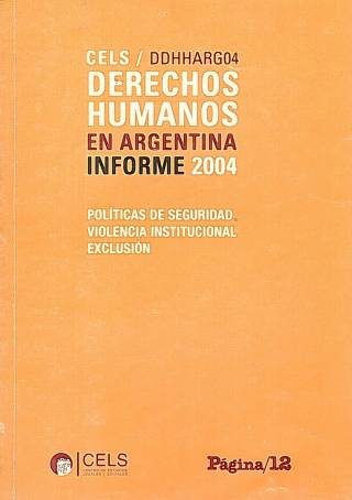 Derechos humanos en Argentina. Informe 2004 : políticas de seguridad, violencia institucional y exclusión / Abramovich, Víctor [dir.] - Donación Ana Rita, Carlos, Rubén Pagura Alegría