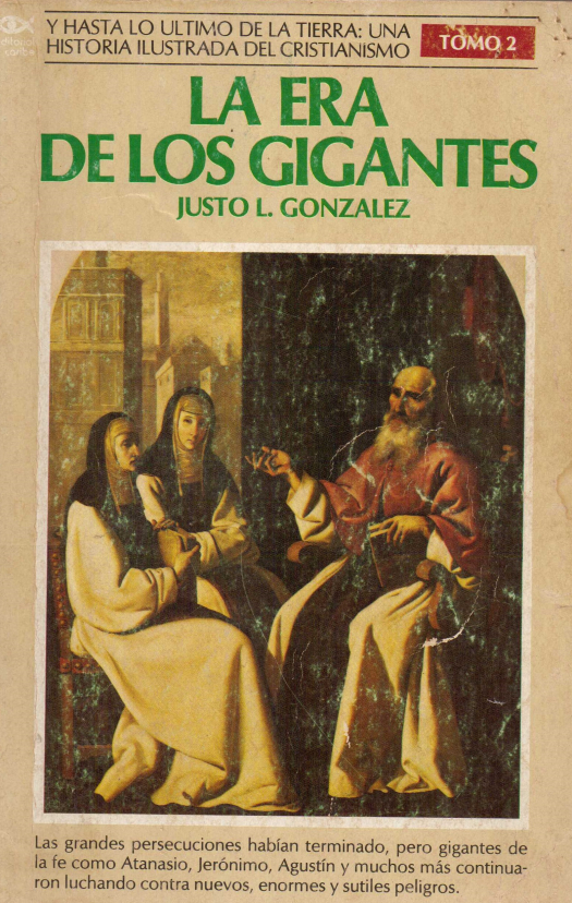 Y hasta lo último de la tierra : una historia ilustrada del cristianismo : La era de los gigantes, T.II / Justo L. González - Donación Susana Vignolo Rocco