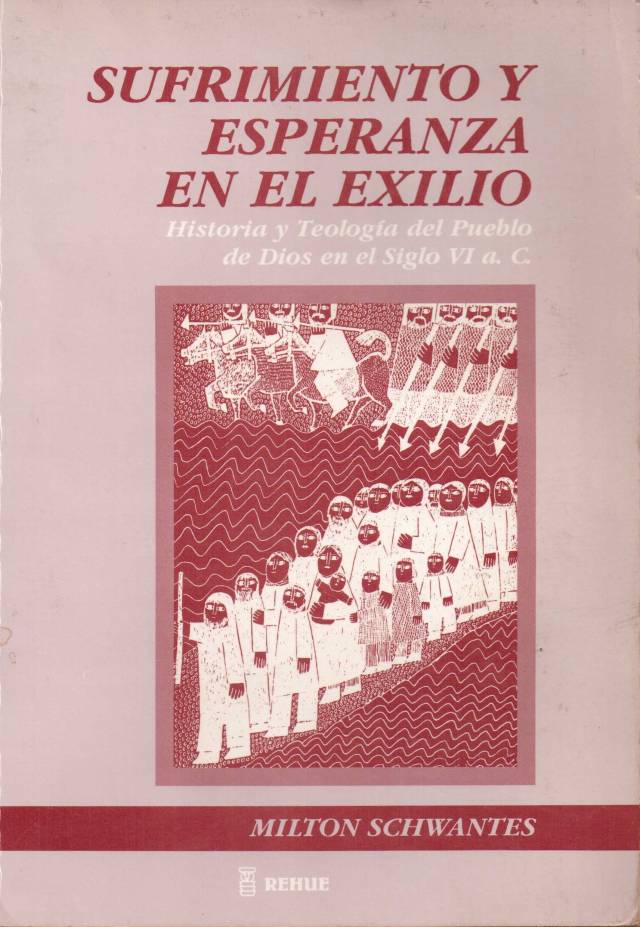 Sufrimiento y esperanza en el exilio : historia y teología del pueblo de Dios en el siglo VI a.C. / Schwantes, Milton - Donación Ana Rita, Carlos, Rubén Pagura Alegría