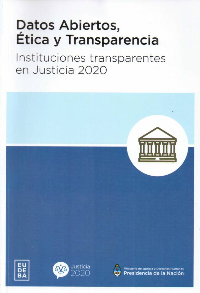 Datos abiertos, ética y transparencia : instituciones transparentes en justicia 2020 / Chayer, Héctor Mario [coord.] [y otro] - Donación Ministerio de Justicia