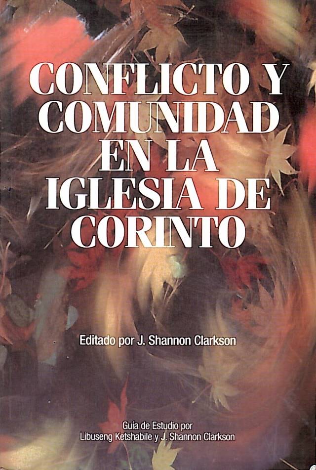 Conflicto y comunidad en la iglesia de Corinto / Clarkson, Shannon J. [ed.] - Donación Ana Rita, Carlos, Rubén Pagura Alegría