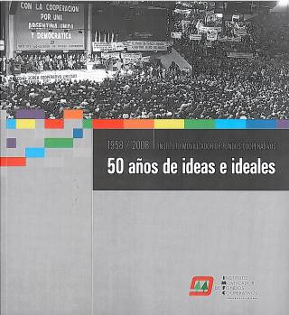 50 años de ideas e ideales 1958 / 2008 / Instituto Movilizador de Fondos Cooperativos - Donación IMFC.