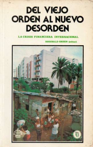 Del viejo orden al nuevo desorden : la crisis financiera internacional /  Green, Reginald [ed.] - Donación Ana Rita, Carlos, Rubén Pagura Alegría