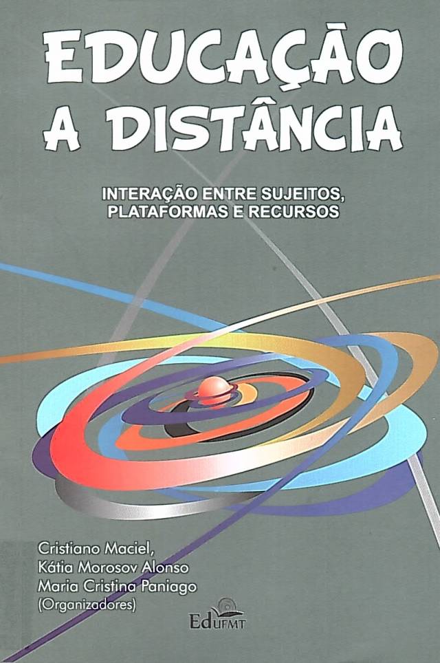 Educacão a distãncia : interacões entre sujeitos, plataformas e recursos / Maciel, Cristiano [coord.] [y otros] - Donación Maciel, Cristiano