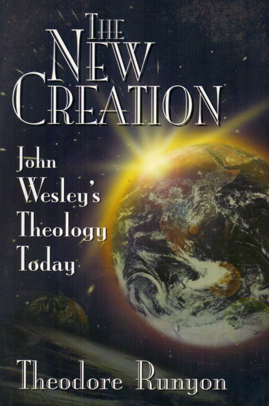 The new creation : John Wesley&#039;s theology today / Runyon, Theodore - Donación Ana Rita, Carlos, Rubén Pagura Alegría