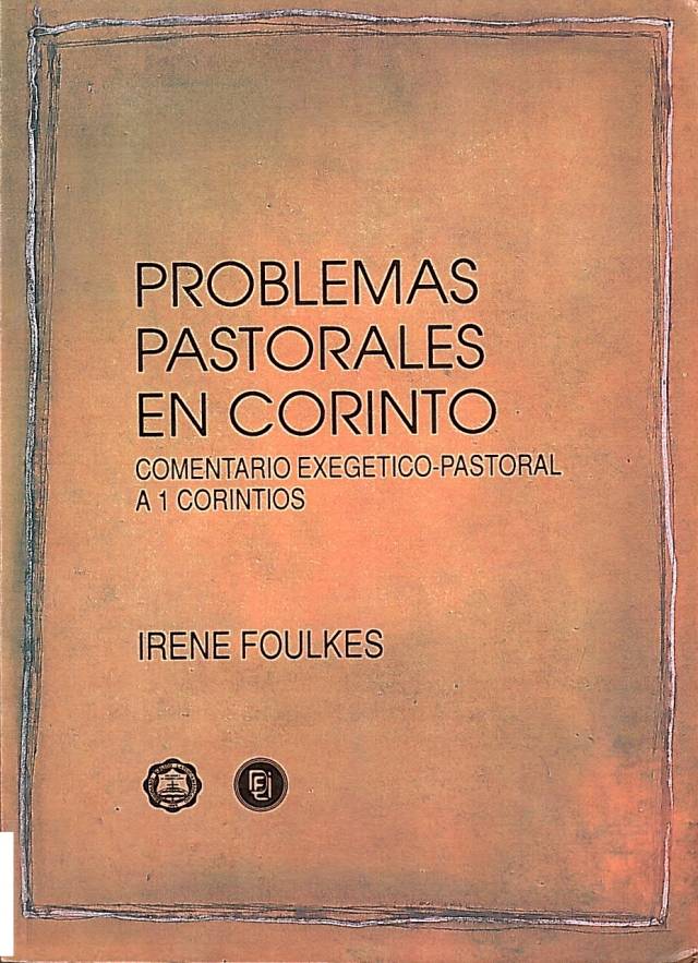 Problemas pastorales en Corinto : comentario exegético-pastoral a 1 Corintios / Foulkes, Irene - Donación Ana Rita, Carlos, Rubén Pagura Alegría