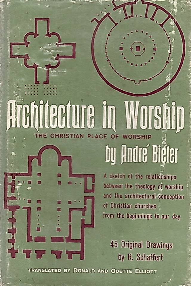 Architecture in worship : the christian place of worship / Bieler, Andre - Donación Ana Rita, Carlos, Rubén Pagura Alegría