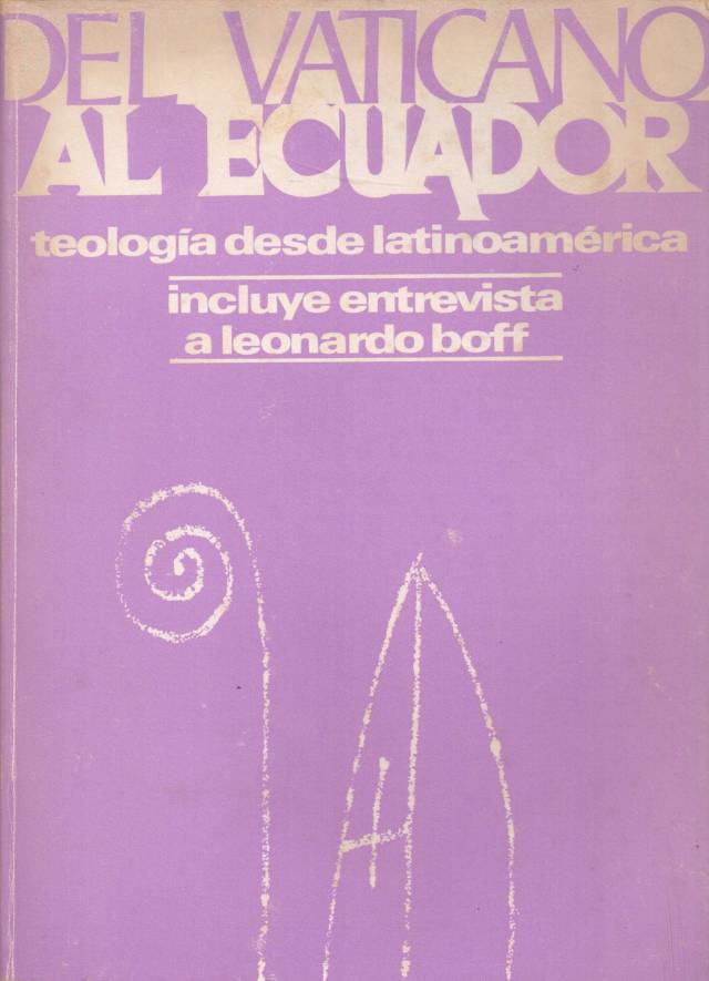 Del Vaticano al Ecuador : teología desde América Latina / [selección de textos por] Fundación Luis Chusig - Donación Ana Rita, Carlos, Rubén Pagura Alegría