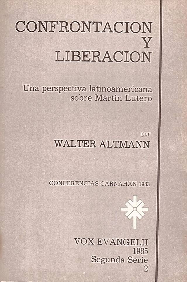 Confrontación y liberación : una perspectiva latinoamericana sobre Martín Lutero / Altmann, Walter - Donación Ana Rita, Carlos, Rubén Pagura Alegría