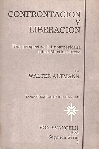 Confrontación y liberación : una perspectiva latinoamericana sobre Martín Lutero / Altmann, Walter - Donación Ana Rita, Carlos, Rubén Pagura Alegría