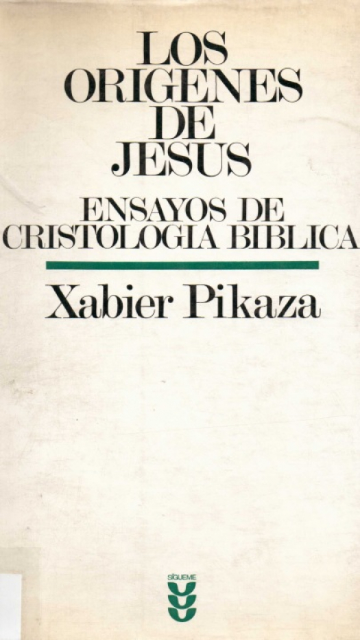 Los orígenes de Jesús : ensayos de cristología bíblica / Xabier Pikaza - D. Raquel M. Cáceres