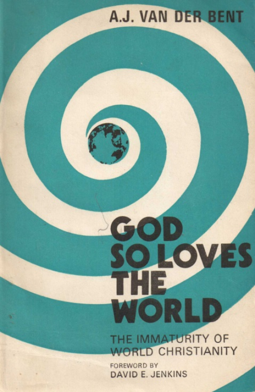 God so loves the world : the immaturity of world christianity / A. J. van der Bent - Donación Ana Rita, Carlos, Rubén Pagura Alegría