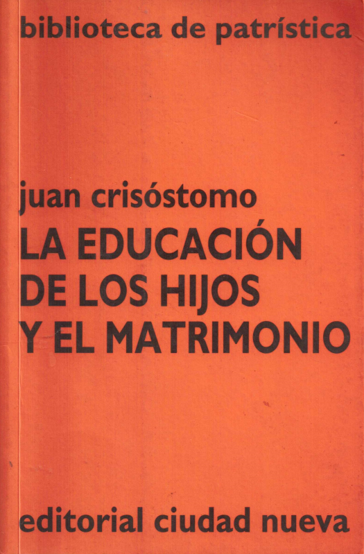 Sobre la vanagloria, la educación de los hijos y el matrimonio / Juan Crisóstomo - Donación Susana Vignolo Rocco