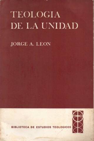 Teología de la unidad / León, Jorge A. - Donación Ana Rita, Carlos, Rubén Pagura Alegría