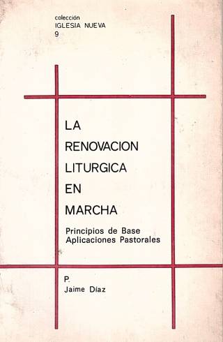 La renovación litúrgica en marcha / Díaz Castañeda, Jaime - Donación Ana Rita, Carlos, Rubén Pagura Alegría