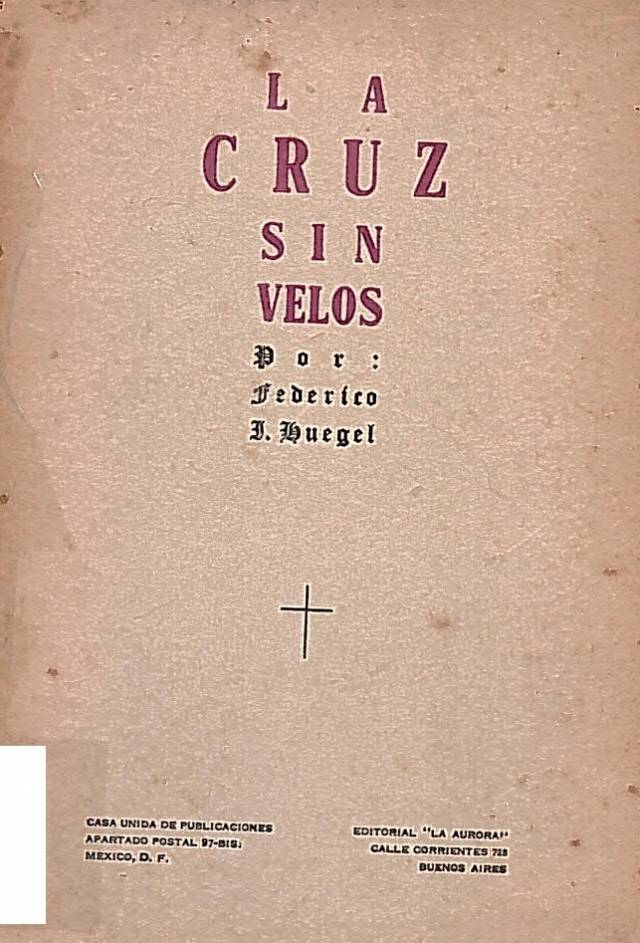 La cruz sin velos / Huegel, Federico J. - Donación Ana Rita, Carlos, Rubén Pagura Alegría