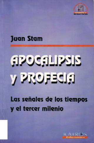 Apocalipsis y profecía : las señales de los tiempos y el tercer milenio / Stam, Juan - Donación Ana Rita, Carlos, Rubén Pagura Alegría