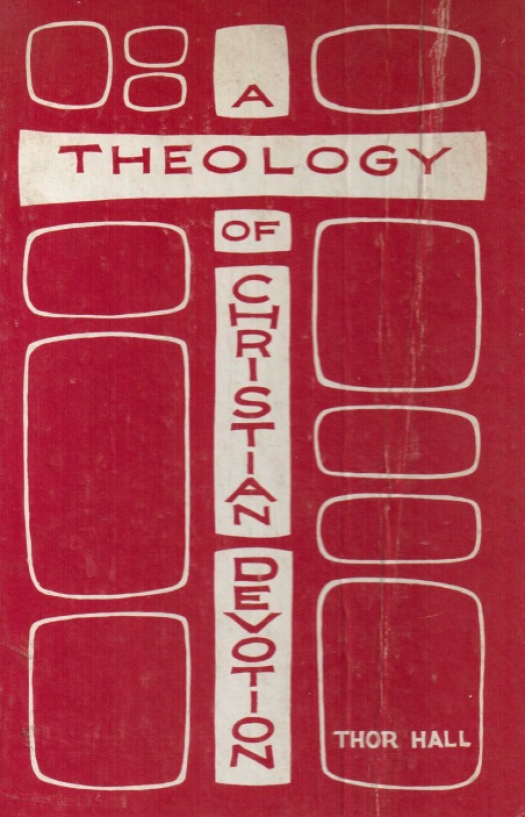 A theology of christian devotion : its role in the modern religions setting / Thor Hall - Donación Ana Rita, Carlos, Rubén Pagura Alegría