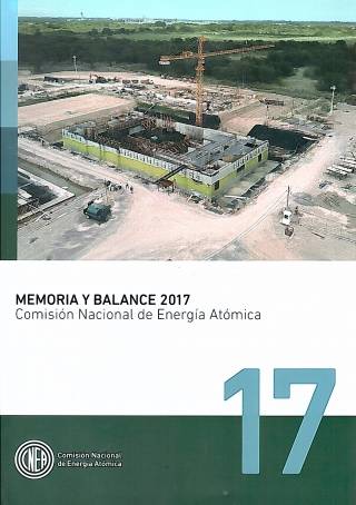 Memoria y balance 2017 : Comisión Nacional de Energía Atómica / Comisión Nacional de Energía Atómica - Donación CNEA