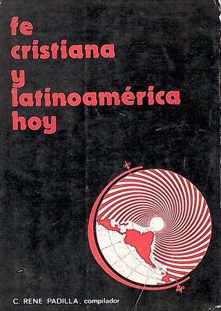 Fe cristiana y latinoamérica hoy / Padilla, René C.[comp.] - Donación Ana Rita, Carlos, Rubén Pagura Alegría