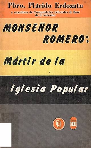 Monseñor Romero : mártir de la iglesia popular / Erdozaín, Plácido - Donación Ana Rita, Carlos, Rubén Pagura Alegría