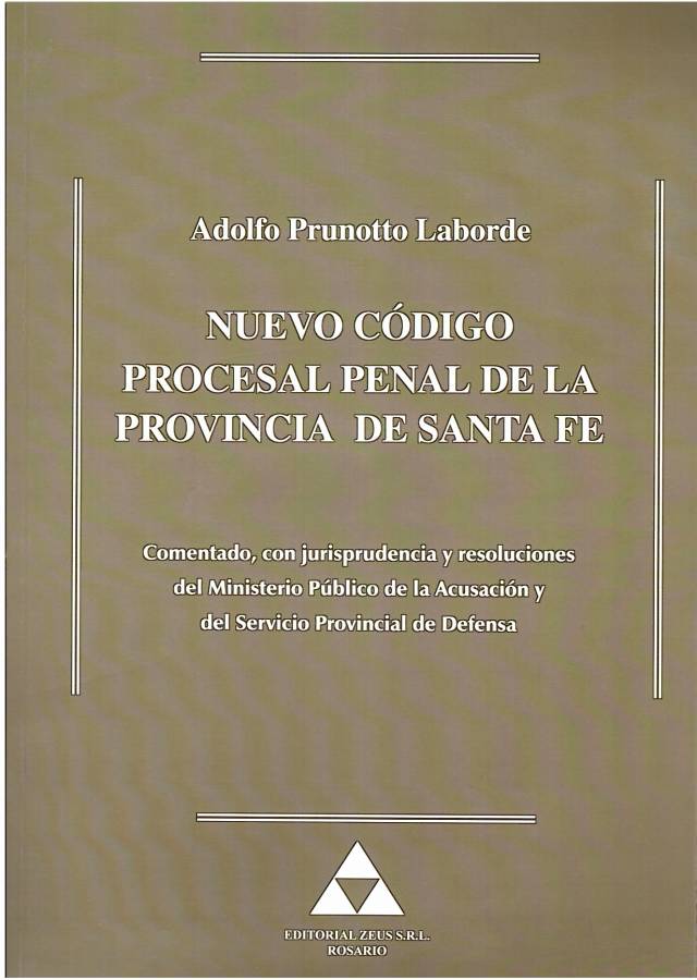 Nuevo código procesal penal de la Provincia de Santa Fe : comentado, con jurisprudencia y resoluciones del ministerio público de la acusación y del servicio público provincial de defensa / Prunotto Laborde, Adolfo B. J. -  en UCEL Sede Venado Tuerto