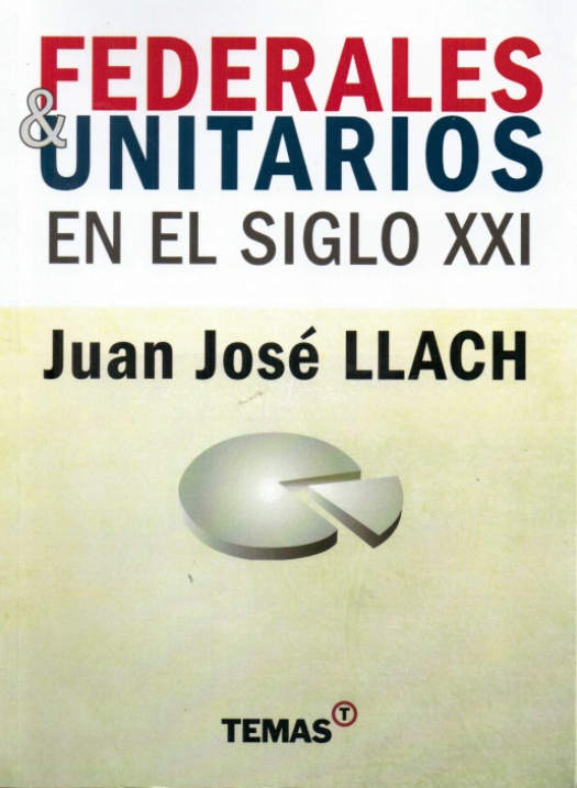 Federales y unitarios en el siglo XXI / Juan José Llach - Compras