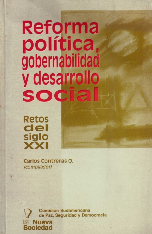 Reforma política, gobernabilidad y desarrollo social : retos del siglo XXI / compilado por Carlos Contreras Q. - Donación Ana Rita, Carlos, Rubén Pagura Alegría