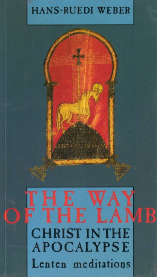 The way of the lamb : Christ in the Apocalypse. Lenten meditation / Hans-Ruedi Weber - Donación Ana Rita, Carlos, Rubén Pagura Alegría