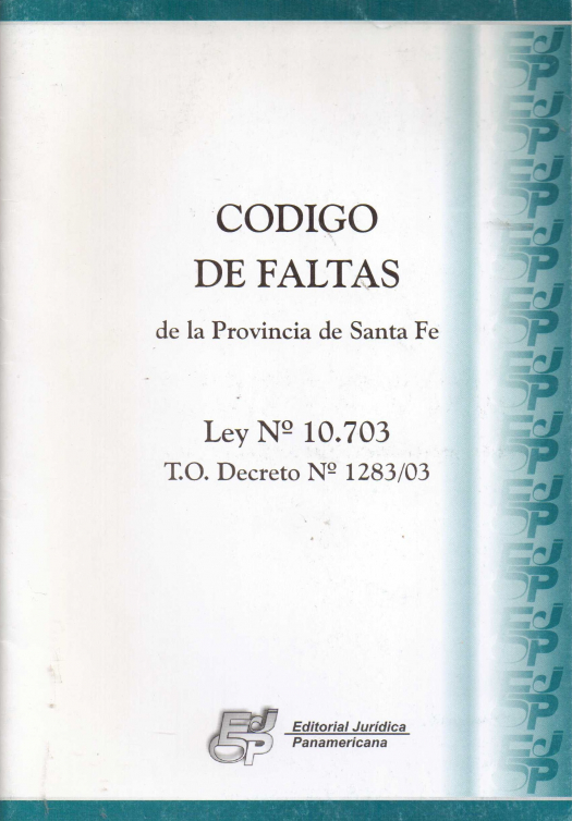 Código de Faltas de la Provincia de Santa Fe : Ley N° 10.703, T.O. Decreto N° 1283/03 / Santa Fe - Donación Sara R. Velazco