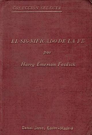 El significado de la fe / Fosdick, Harry Emerson - Donación Ana Rita, Carlos, Rubén Pagura Alegría