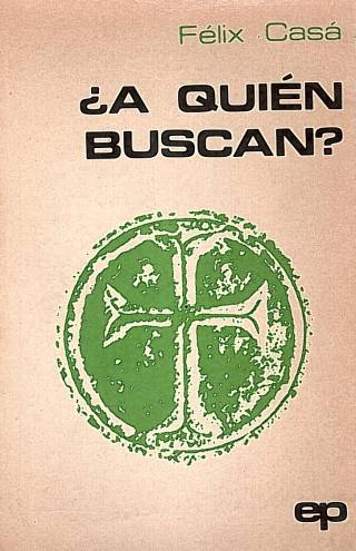 A quién buscan? : aproximación a los evangelios / Casá, Félix - Donación Ana Rita, Carlos, Rubén Pagura Alegría